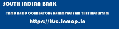 SOUTH INDIAN BANK  TAMIL NADU COIMBATORE KALAMPALAYAM THETHIPALAYAM  ifsc code